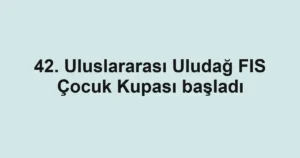 42. Uluslararası Uludağ FIS Çocuk Kupası başladı