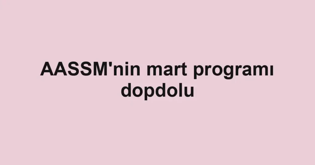 AASSM'nin mart programı dopdolu 1 AASSM'nin mart programı dopdolu