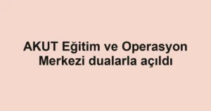 AKUT Eğitim ve Operasyon Merkezi dualarla açıldı