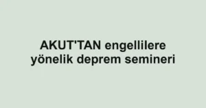 AKUT'TAN engellilere yönelik deprem semineri