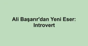Ali Başarır'dan Yeni Eser: Introvert