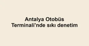 Antalya Otobüs Terminali'nde sıkı denetim 3 Antalya Otobüs Terminali'nde sıkı denetim