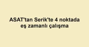 ASAT'tan Serik'te 4 noktada eş zamanlı çalışma