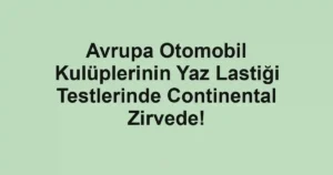 Avrupa Otomobil Kulüplerinin Yaz Lastiği Testlerinde Continental Zirvede!