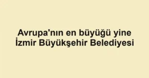 Avrupa'nın en büyüğü yine İzmir Büyükşehir Belediyesi 3 Avrupa'nın en büyüğü yine İzmir Büyükşehir Belediyesi