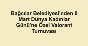 Bağcılar Belediyesi'nden 8 Mart Dünya Kadınlar Günü'ne Özel Valorant Turnuvası