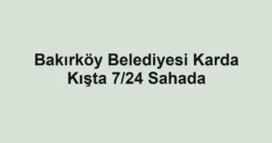Bakırköy Belediyesi Karda Kışta 7/24 Sahada 3 Bakırköy Belediyesi Karda Kışta 7/24 Sahada