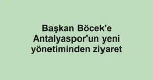 Başkan Böcek'e Antalyaspor'un yeni yönetiminden ziyaret