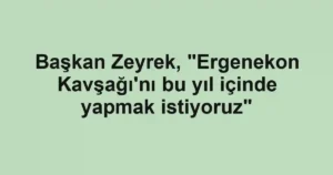 Başkan Zeyrek, "Ergenekon Kavşağı'nı bu yıl içinde yapmak istiyoruz"
