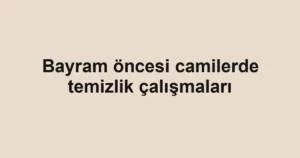 Bayram öncesi camilerde temizlik çalışmaları
