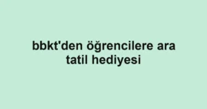 bbkt'den öğrencilere ara tatil hediyesi