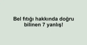 Bel fıtığı hakkında doğru bilinen 7 yanlış!