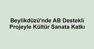 Beylikdüzü'nde AB Destekli Projeyle Kültür Sanata Katkı