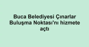 Buca Belediyesi Çınarlar Buluşma Noktası'nı hizmete açtı 2 Buca Belediyesi Çınarlar Buluşma Noktası'nı hizmete açtı