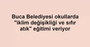 Buca Belediyesi okullarda "iklim değişikliği ve sıfır atık" eğitimi veriyor 3 Buca Belediyesi okullarda "iklim değişikliği ve sıfır atık" eğitimi veriyor