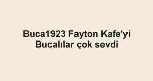 Buca1923 Fayton Kafe'yi Bucalılar çok sevdi