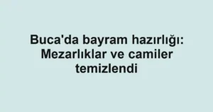 Buca'da bayram hazırlığı: Mezarlıklar ve camiler temizlendi