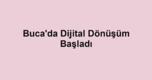 Buca'da Dijital Dönüşüm Başladı