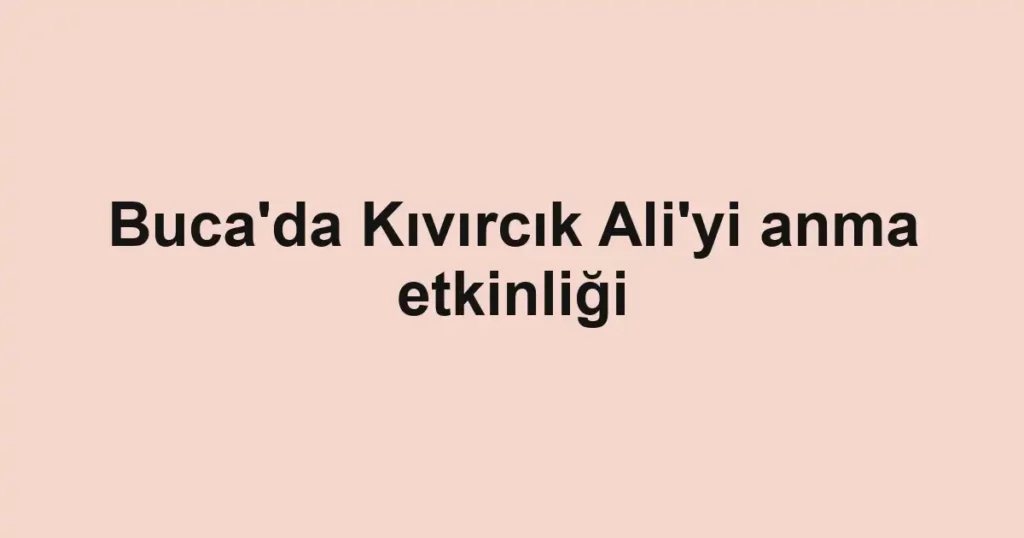 Buca'da Kıvırcık Ali'yi anma etkinliği
