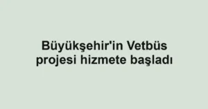 Büyükşehir'in Vetbüs projesi hizmete başladı