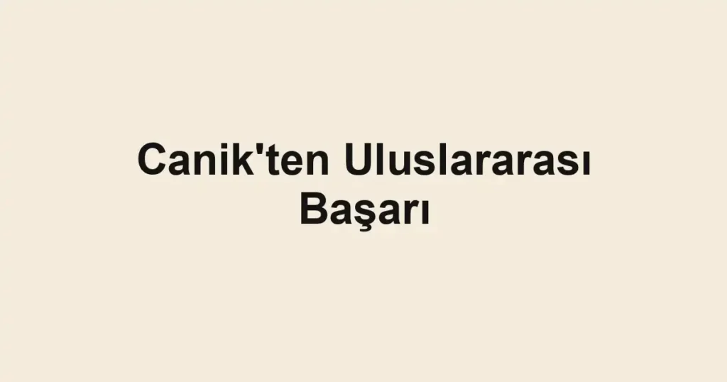 Canik'ten Uluslararası Başarı