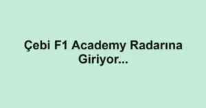 Çebi F1 Academy Radarına Giriyor...