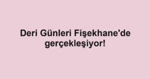 Deri Günleri Fişekhane'de gerçekleşiyor!