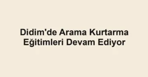 Didim'de Arama Kurtarma Eğitimleri Devam Ediyor