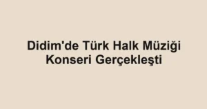Didim'de Türk Halk Müziği Konseri Gerçekleşti