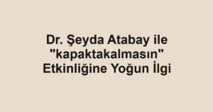 Dr. Şeyda Atabay ile "kapaktakalmasın" Etkinliğine Yoğun İlgi