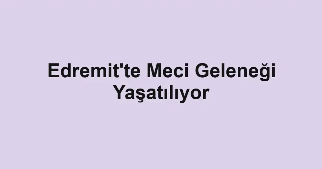 Edremit'te Meci Geleneği Yaşatılıyor