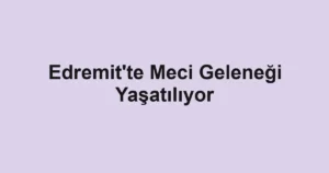 Edremit'te Meci Geleneği Yaşatılıyor 3 Edremit'te Meci Geleneği Yaşatılıyor