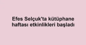 Efes Selçuk'ta kütüphane haftası etkinlikleri başladı