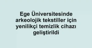 Ege Üniversitesinde arkeolojik tekstiller için yenilikçi temizlik cihazı geliştirildi
