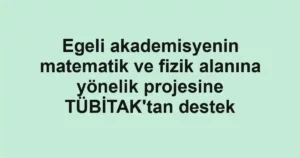 Egeli akademisyenin matematik ve fizik alanına yönelik projesine TÜBİTAK'tan destek 3 Egeli akademisyenin matematik ve fizik alanına yönelik projesine TÜBİTAK'tan destek