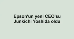 Epson'un yeni CEO'su Junkichi Yoshida oldu