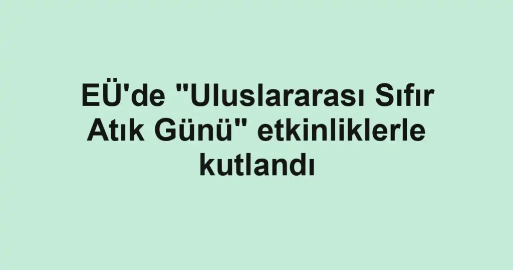 EÜ'de "Uluslararası Sıfır Atık Günü" etkinliklerle kutlandı