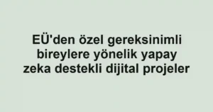 EÜ'den özel gereksinimli bireylere yönelik yapay zeka destekli dijital projeler
