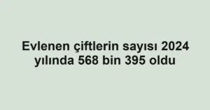 Evlenen çiftlerin sayısı 2024 yılında 568 bin 395 oldu 3 Evlenen çiftlerin sayısı 2024 yılında 568 bin 395 oldu