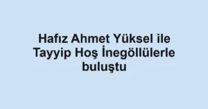 Hafız Ahmet Yüksel ile Tayyip Hoş İnegöllülerle buluştu