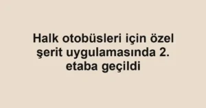 Halk otobüsleri için özel şerit uygulamasında 2. etaba geçildi 2 Halk otobüsleri için özel şerit uygulamasında 2. etaba geçildi