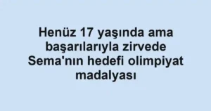 Henüz 17 yaşında ama başarılarıyla zirvede Sema'nın hedefi olimpiyat madalyası