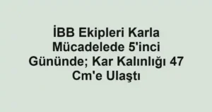 İBB Ekipleri Karla Mücadelede 5'inci Gününde; Kar Kalınlığı 47 Cm'e Ulaştı 3 İBB Ekipleri Karla Mücadelede 5'inci Gününde; Kar Kalınlığı 47 Cm'e Ulaştı