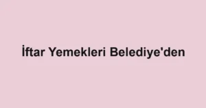 İftar Yemekleri Belediye'den