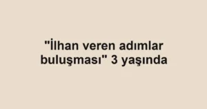 "İlhan veren adımlar buluşması" 3 yaşında