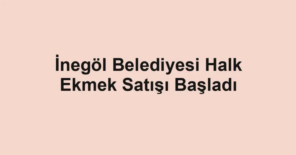 İnegöl Belediyesi Halk Ekmek Satışı Başladı