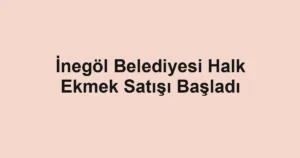 İnegöl Belediyesi Halk Ekmek Satışı Başladı