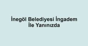 İnegöl Belediyesi İngadem İle Yanınızda