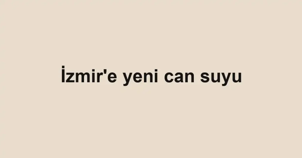 İzmir'e yeni can suyu