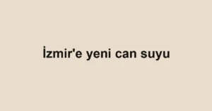 İzmir'e yeni can suyu 3 İzmir'e yeni can suyu